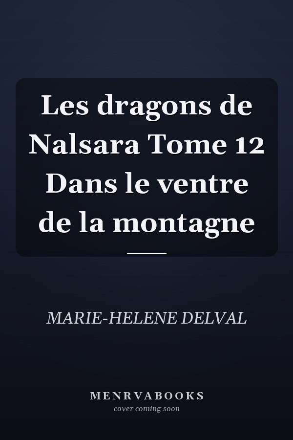 Les dragons de Nalsara Tome 12 Dans le ventre de la montagne