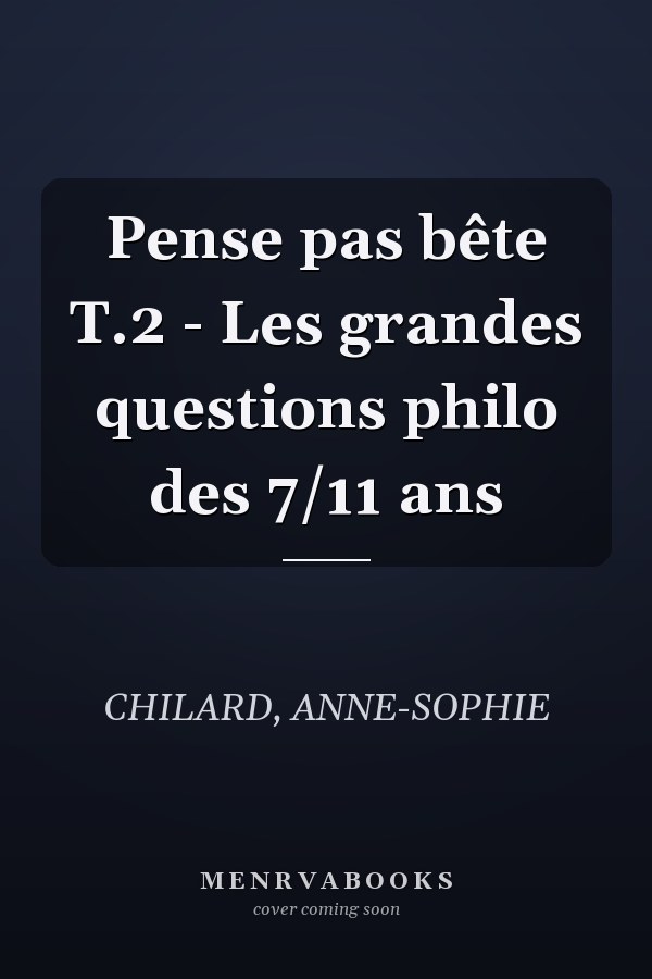 Pense pas bête T.2 - Les grandes questions philo des 7/11 ans