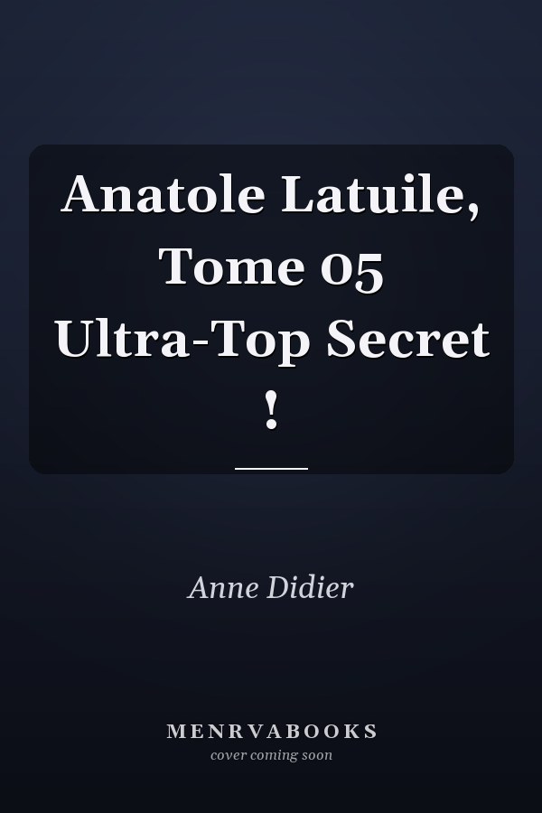 Anatole Latuile, Tome 05 Ultra-Top Secret !