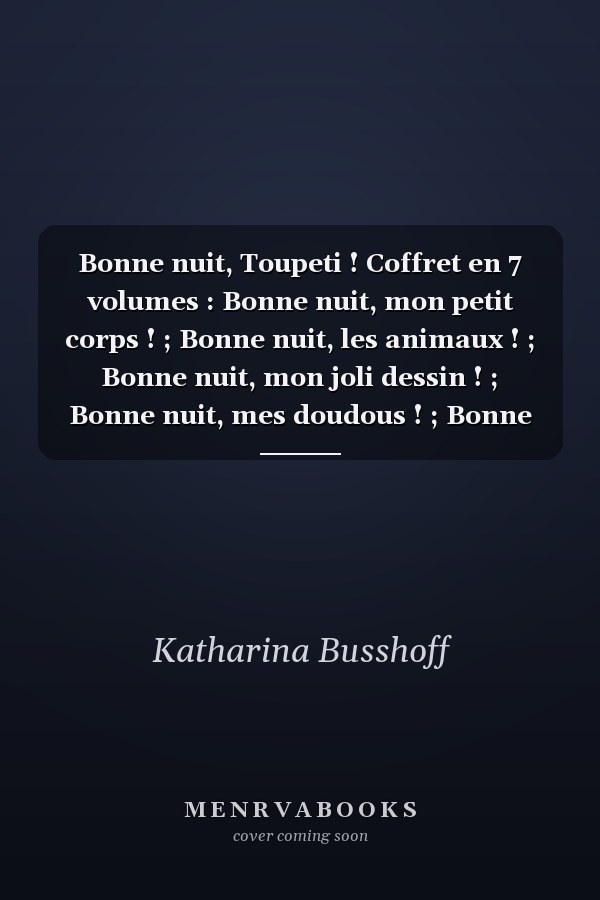 Bonne nuit, Toupeti ! Coffret en 7 volumes : Bonne nuit, mon petit corps ! ; Bonne nuit, les animaux ! ; Bonne nuit, mon joli dessin ! ; Bonne nuit, mes doudous ! ; Bonne nuit, ma petite plante ! ; Bonne nuit, mon lit ! ; Bonne nuit, ma petite ville !