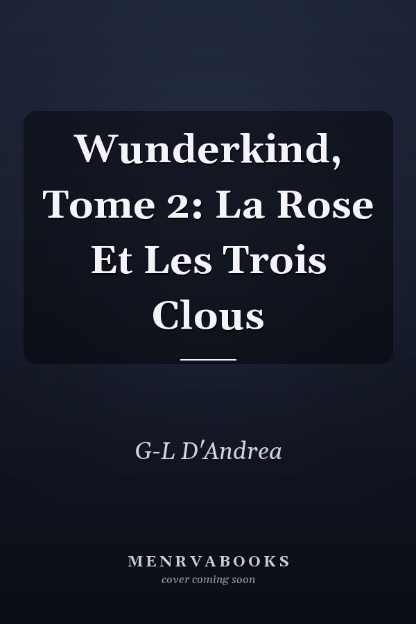 Wunderkind, Tome 2: La Rose Et Les Trois Clous