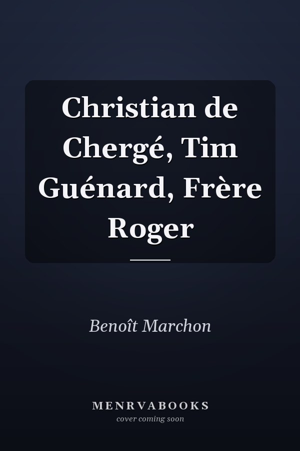 Christian de Chergé, Tim Guénard, Frère Roger