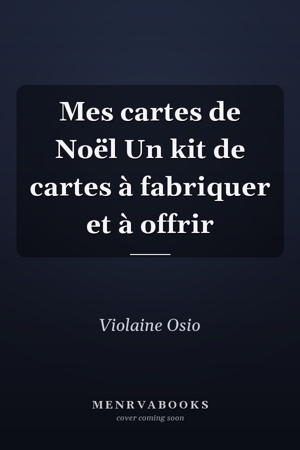 Mes cartes de Noël Un kit de cartes à fabriquer et à offrir