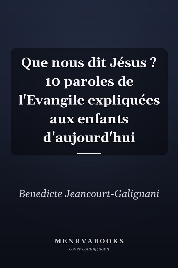 Que nous dit Jésus ? 10 paroles de l'Evangile expliquées aux enfants d'aujourd'hui