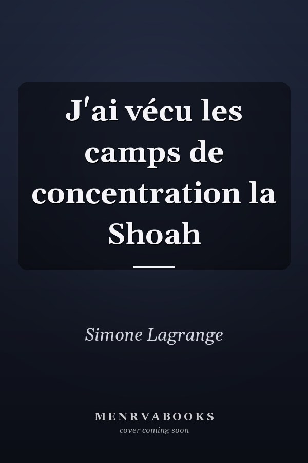 J'ai vécu les camps de concentration la Shoah