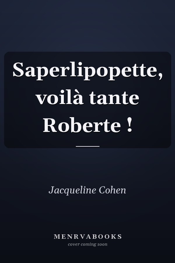 Saperlipopette, voilà tante Roberte !