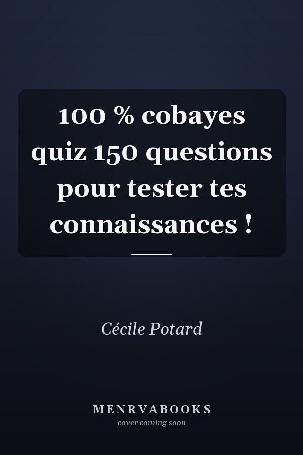100 % cobayes quiz 150 questions pour tester tes connaissances !