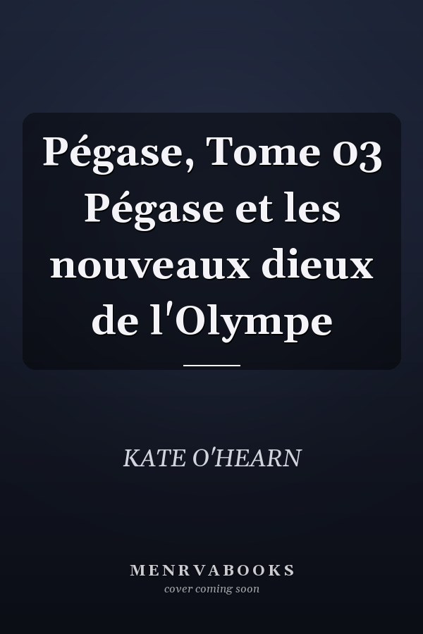 Pégase, Tome 03 Pégase et les nouveaux dieux de l'Olympe