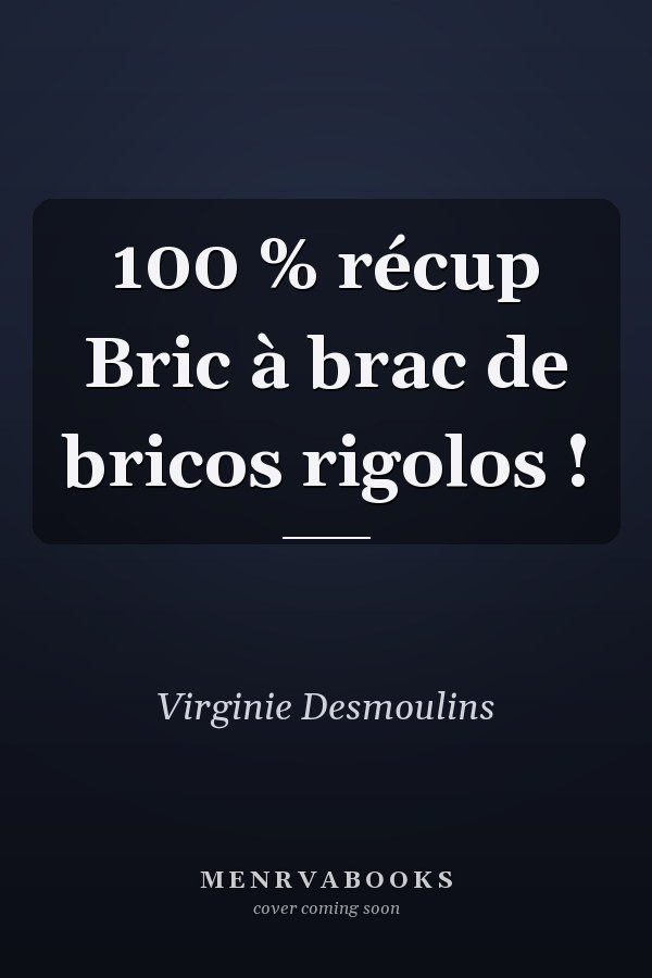 100 % récup Bric à brac de bricos rigolos !