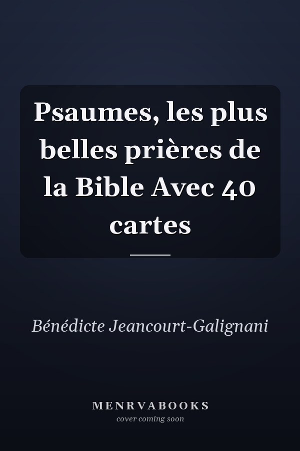 Psaumes, les plus belles prières de la Bible Avec 40 cartes