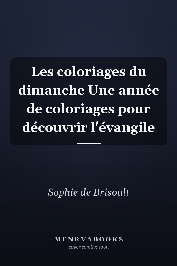Les coloriages du dimanche Une année de coloriages pour découvrir l'évangile
