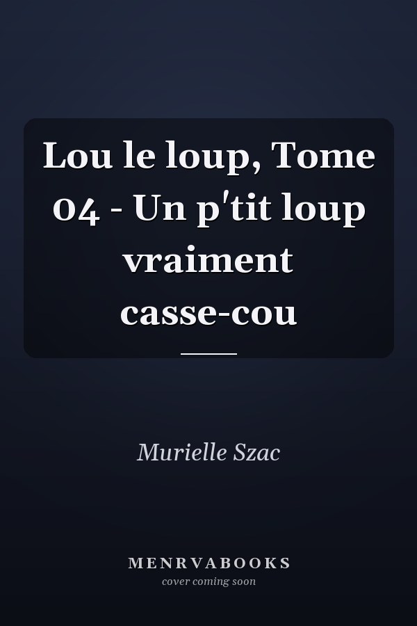 Lou le loup, Tome 04 - Un p'tit loup vraiment casse-cou