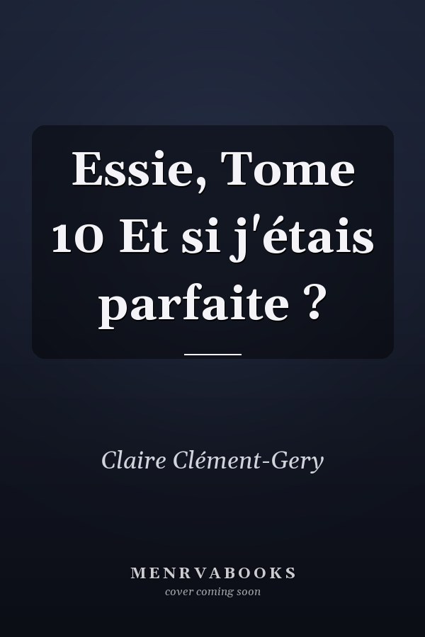 Essie, Tome 10 Et si j'étais parfaite ?