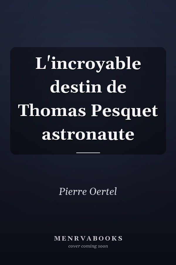 L'incroyable destin de Thomas Pesquet astronaute