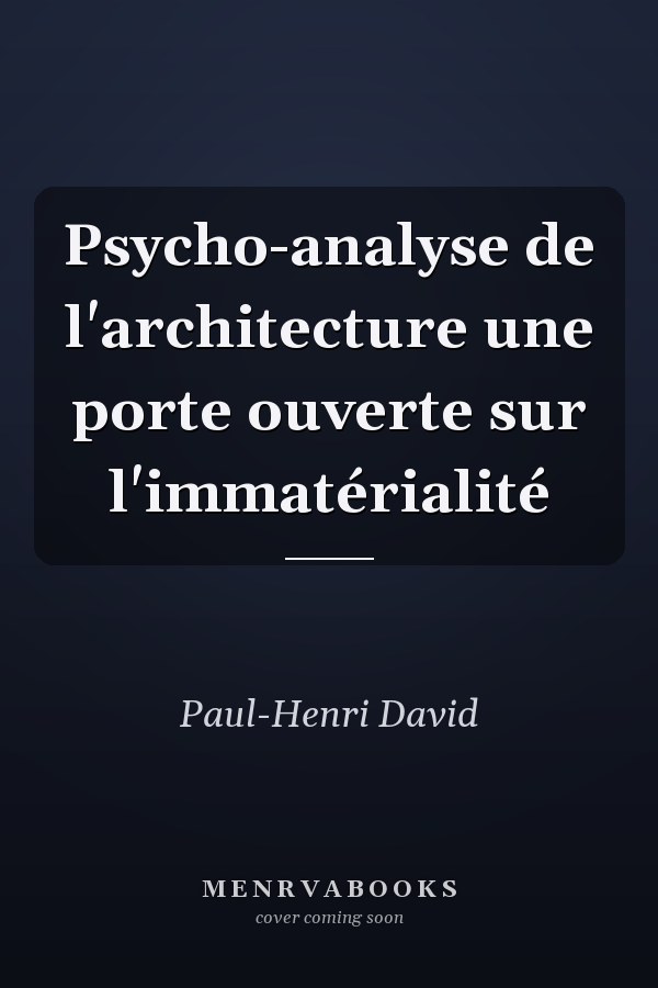 Psycho-analyse de l'architecture une porte ouverte sur l'immatérialité