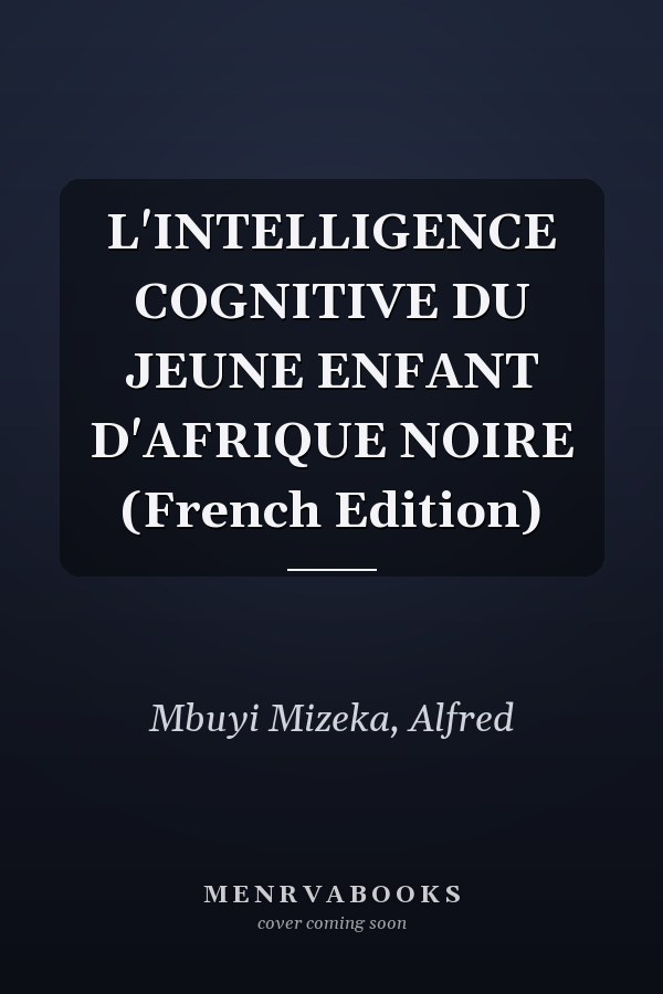 L'INTELLIGENCE COGNITIVE DU JEUNE ENFANT D'AFRIQUE NOIRE (French Edition)