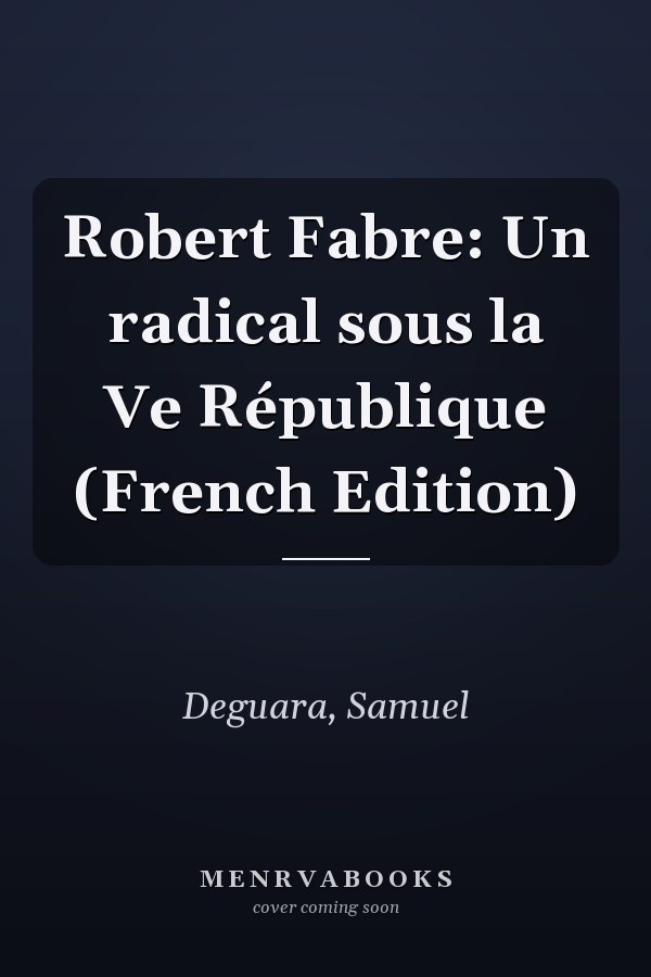 Robert Fabre: Un radical sous la Ve République (French Edition)