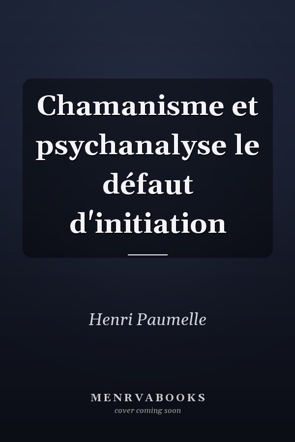 Chamanisme et psychanalyse le défaut d'initiation
