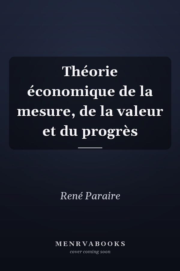 Théorie économique de la mesure, de la valeur et du progrès