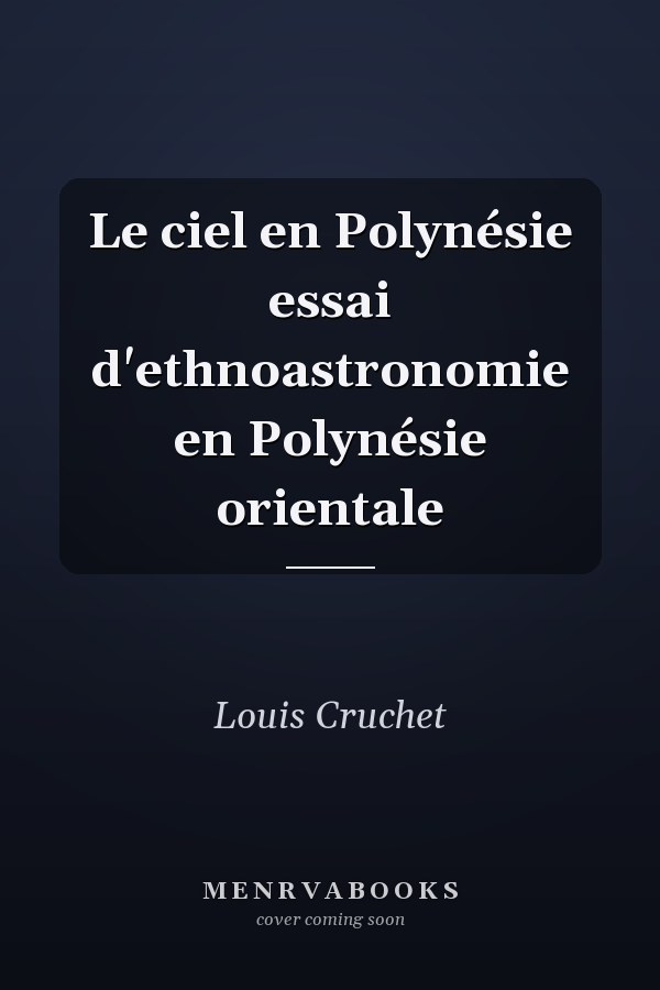 Le ciel en Polynésie essai d'ethnoastronomie en Polynésie orientale