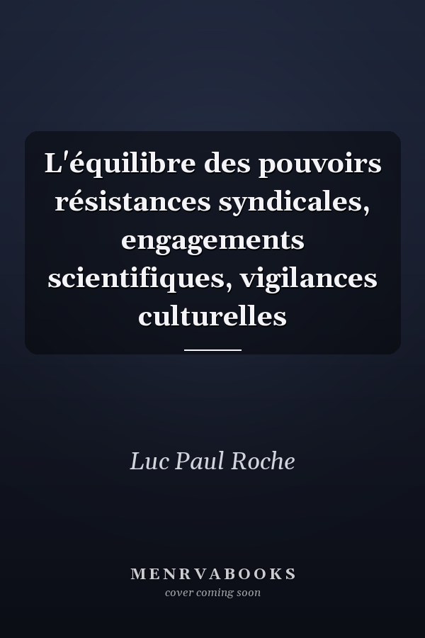 L'équilibre des pouvoirs résistances syndicales, engagements scientifiques, vigilances culturelles