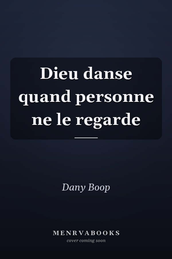 Dieu danse quand personne ne le regarde