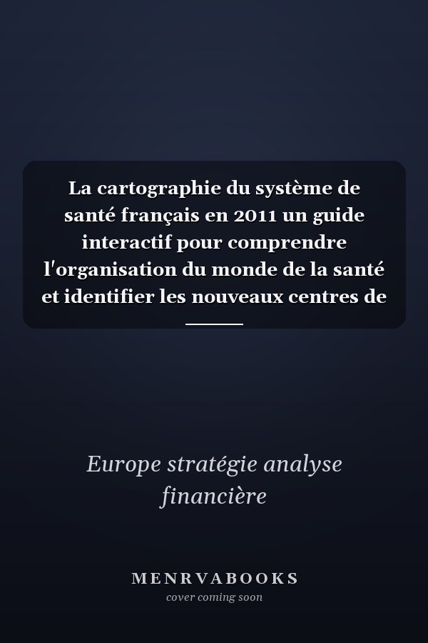 La cartographie du système de santé français en 2011 un guide interactif pour comprendre l'organisation du monde de la santé et identifier les nouveaux centres de décision en région (ARS)