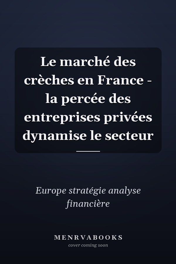 Le marché des crèches en France - la percée des entreprises privées dynamise le secteur