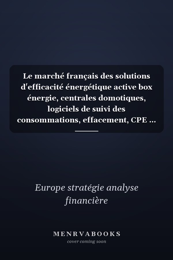 Le marché français des solutions d'efficacité énergétique active box énergie, centrales domotiques, logiciels de suivi des consommations, effacement, CPE ... quels sont les outils qui s'imposeront?