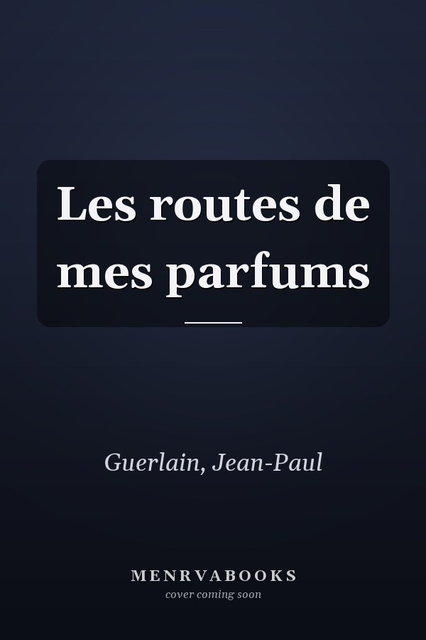 Les routes de mes parfums