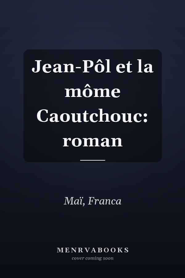 Jean-Pôl et la môme Caoutchouc: roman