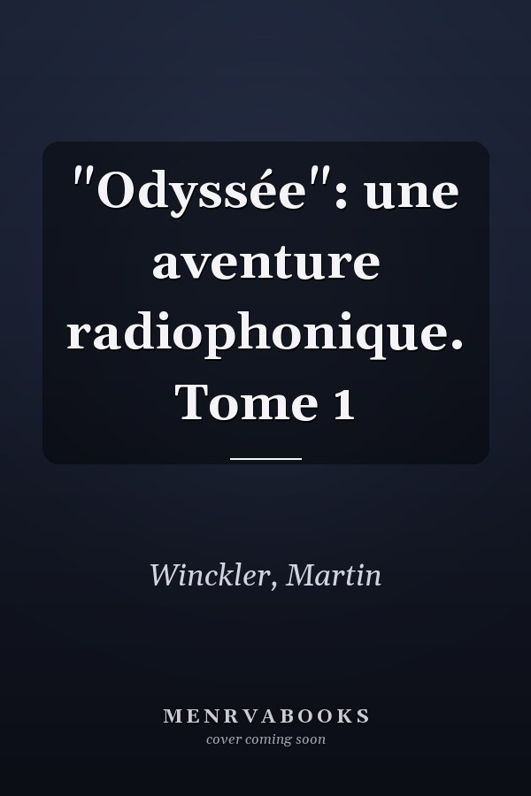 "Odyssée": une aventure radiophonique. Tome 1