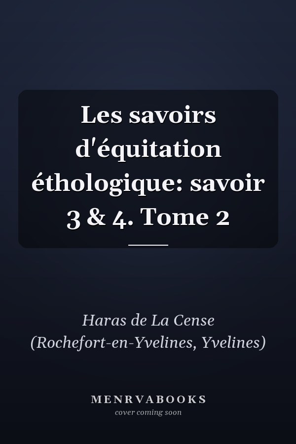 Les savoirs d'équitation éthologique: savoir 3 & 4. Tome 2