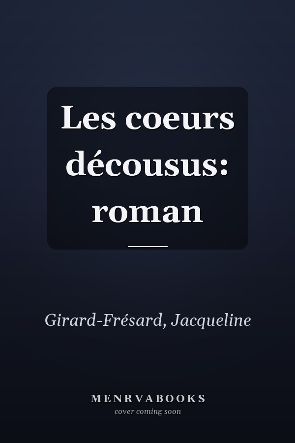 Les coeurs décousus: roman