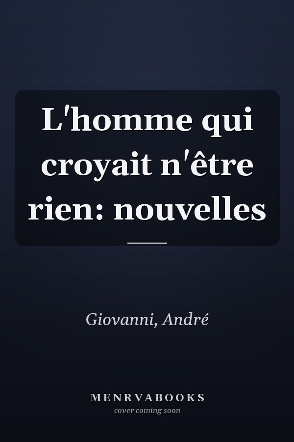 L'homme qui croyait n'être rien: nouvelles