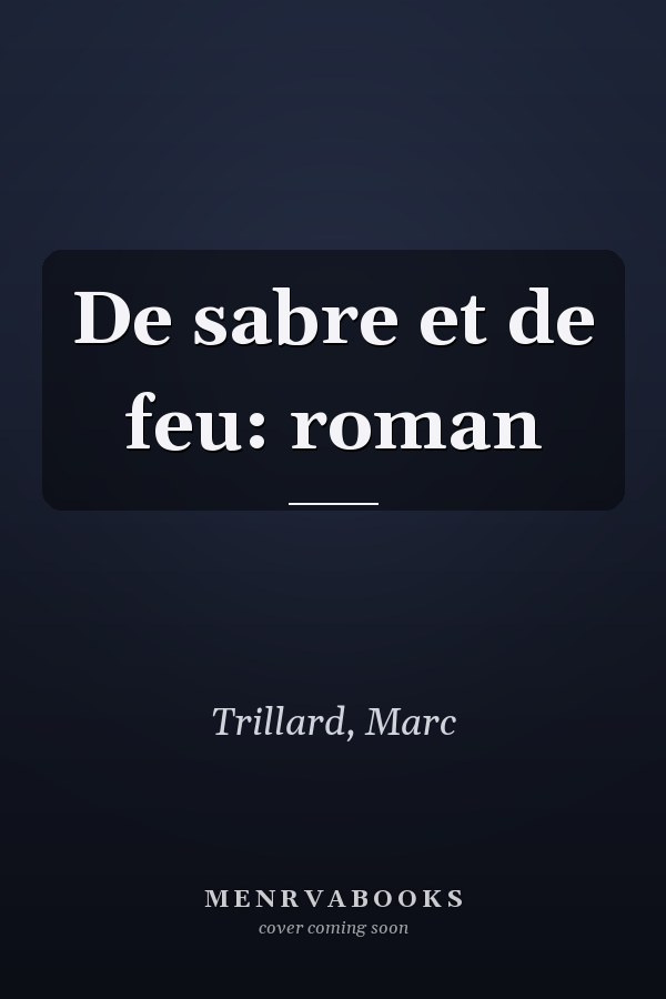 De sabre et de feu: roman