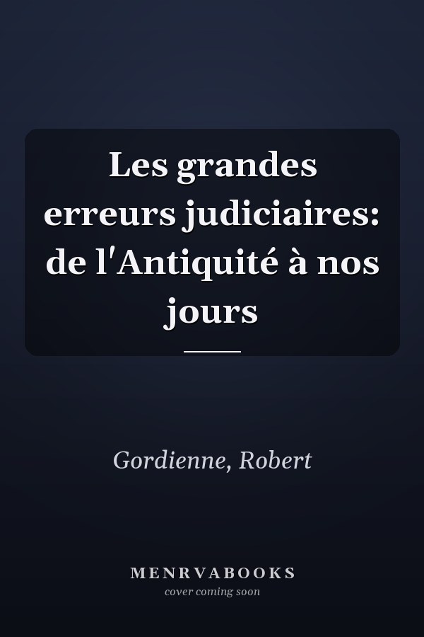 Les grandes erreurs judiciaires: de l'Antiquité à nos jours