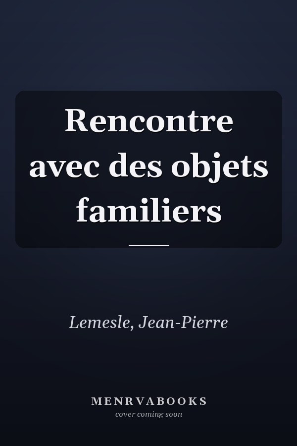 Rencontre avec des objets familiers