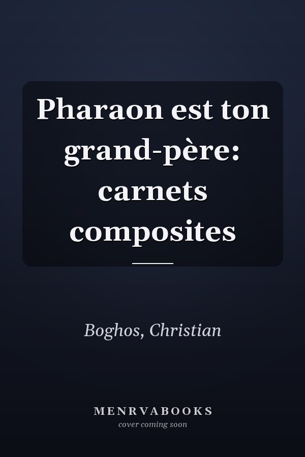 Pharaon est ton grand-père: carnets composites