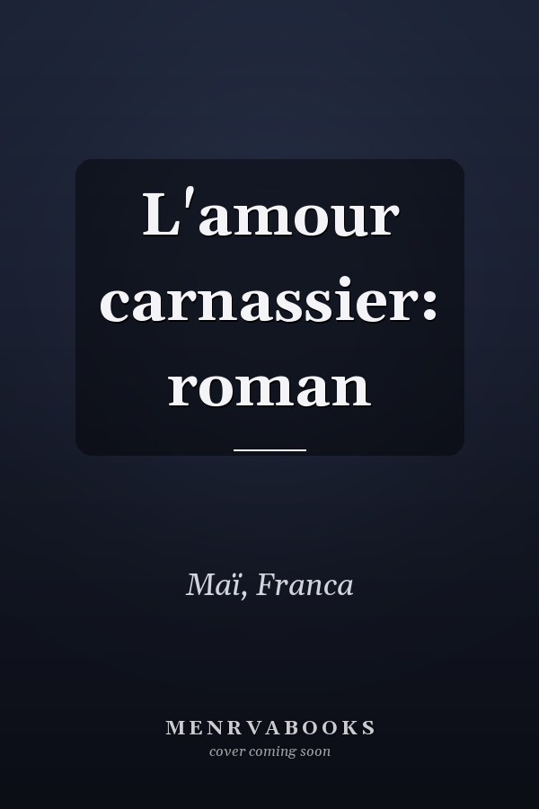 L'amour carnassier: roman