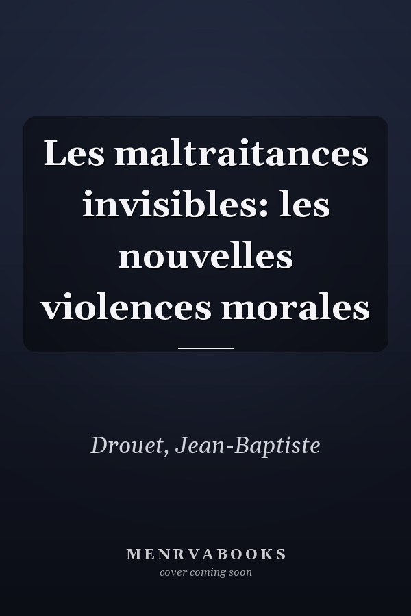 Les maltraitances invisibles: les nouvelles violences morales