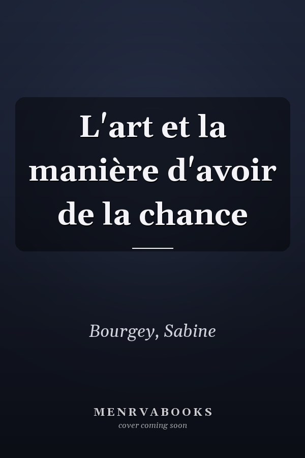 L'art et la manière d'avoir de la chance