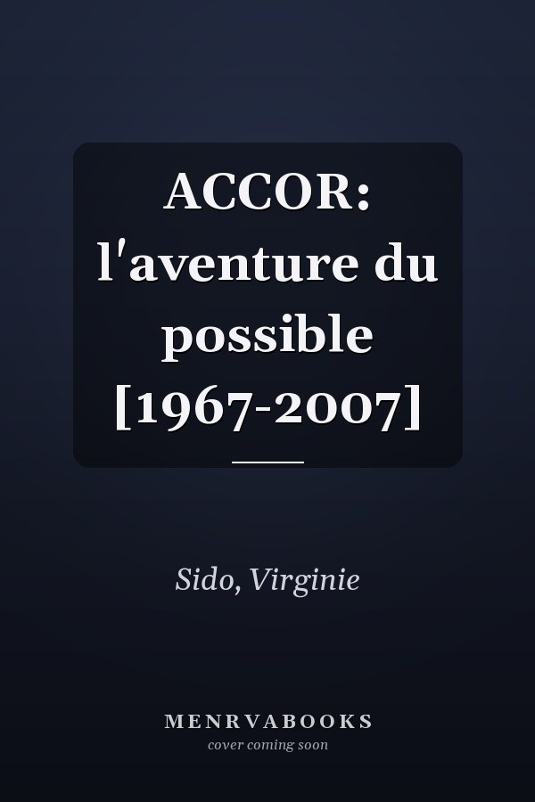 ACCOR: l'aventure du possible [1967-2007]