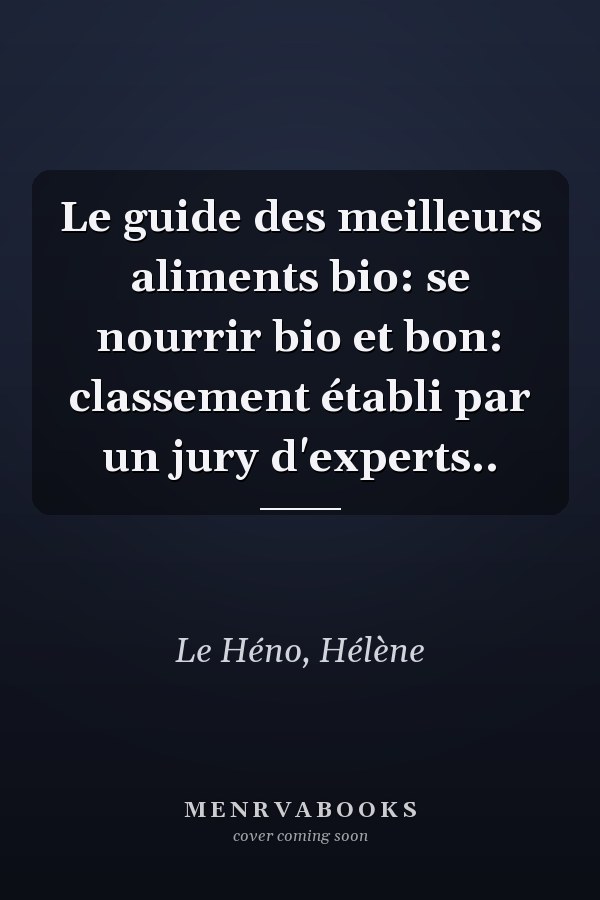 Le guide des meilleurs aliments bio: se nourrir bio et bon: classement établi par un jury d'experts..