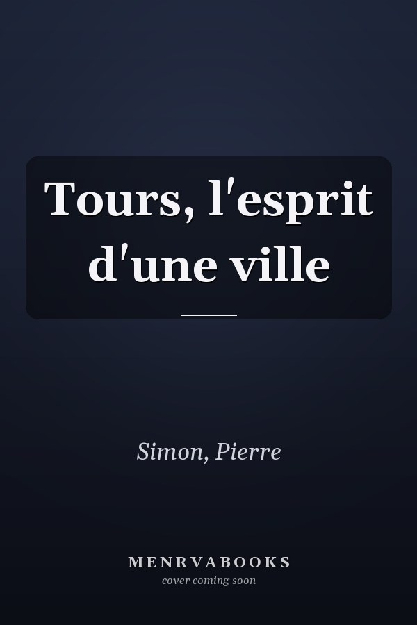 Tours, l'esprit d'une ville