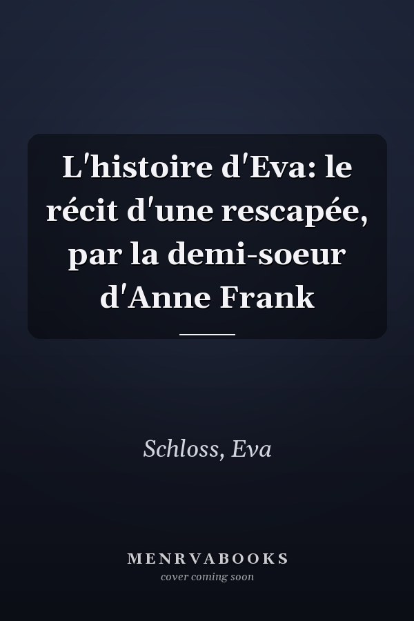 L'histoire d'Eva: le récit d'une rescapée, par la demi-soeur d'Anne Frank
