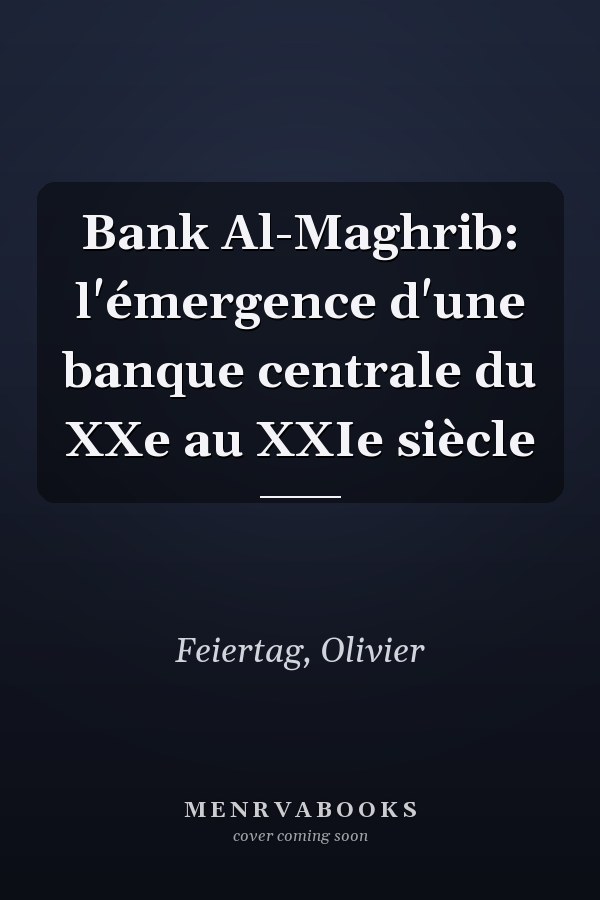 Bank Al-Maghrib: l'émergence d'une banque centrale du XXe au XXIe siècle
