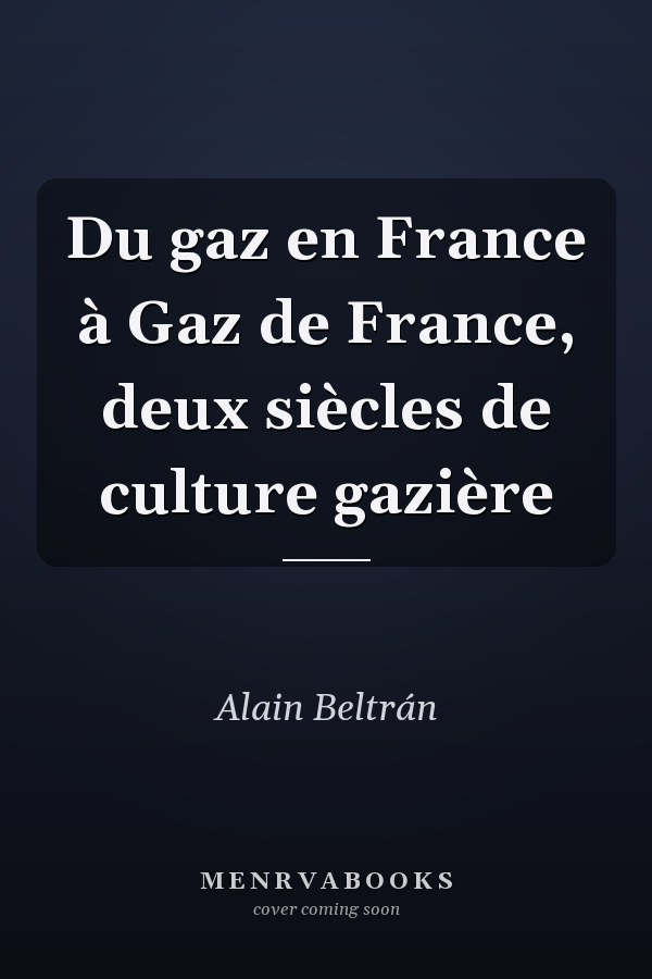 Du gaz en France à Gaz de France, deux siècles de culture gazière