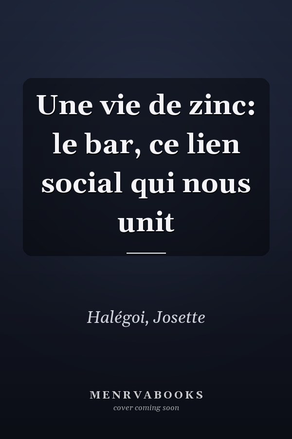 Une vie de zinc: le bar, ce lien social qui nous unit