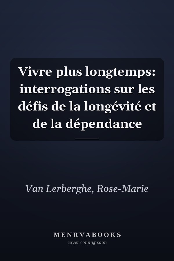 Vivre plus longtemps: interrogations sur les défis de la longévité et de la dépendance